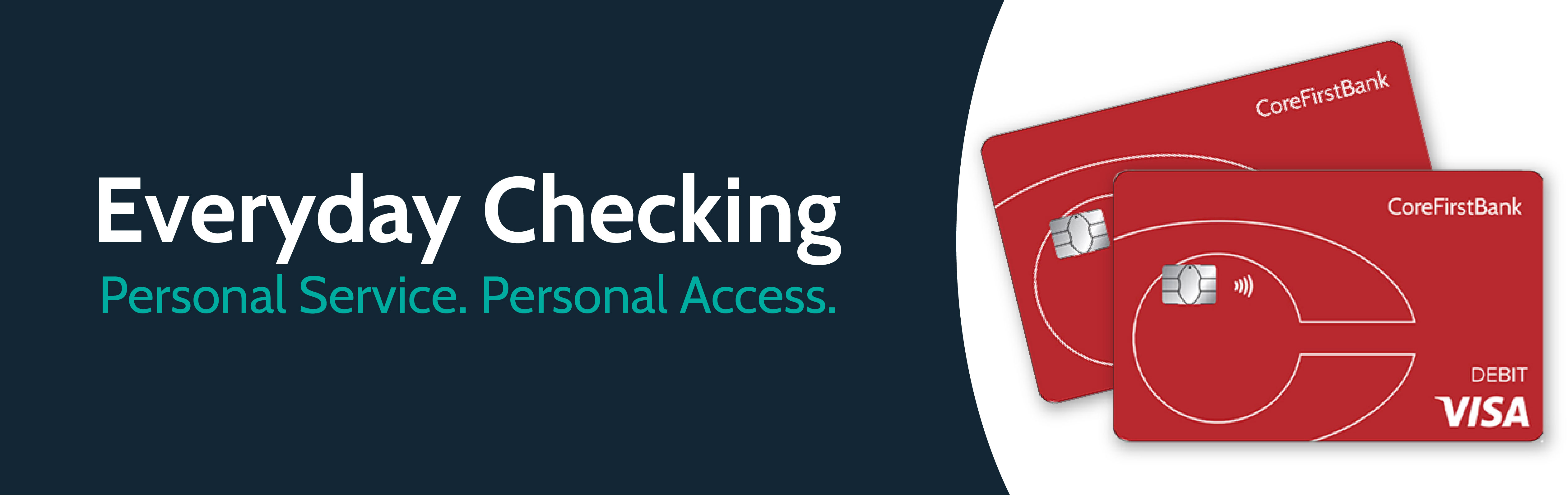 Everyday Checking. Personal Service. Personal Access.