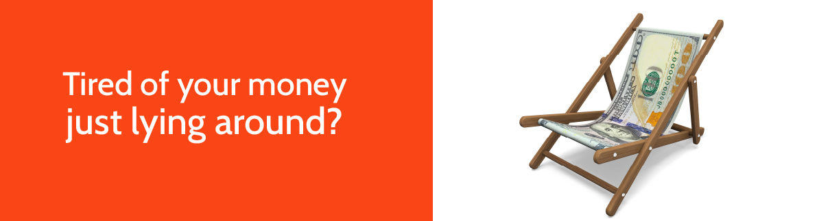 Tired of your money just lying around? Summit Money Market.